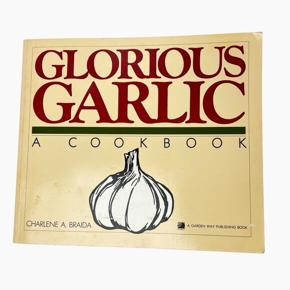 Glorious Garlic A Cookbook Braida Charlene A Flavorful Recipes Meals Tasty 1992 - Picture 1 of 13